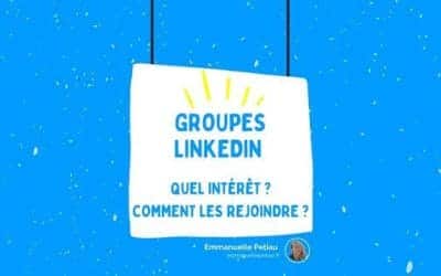 Quel est l&rsquo;intérêt des groupes LinkedIn ?
